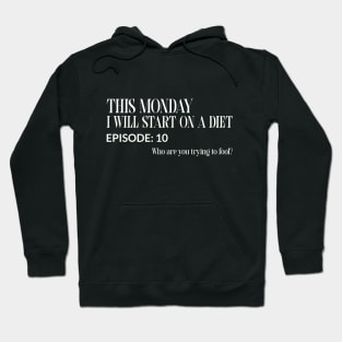 This Monday I Will Start on a Diet Episode:10 Who Are You Trying to Fool? Funny Hoodie